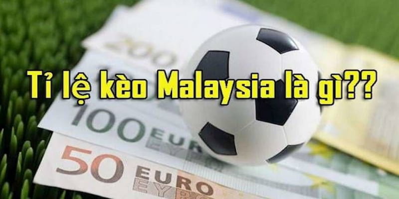 Tỷ lệ kèo Malaysia Kinh nghiệm chơi kèo Malaysia hiệu quả từ chuyên gia