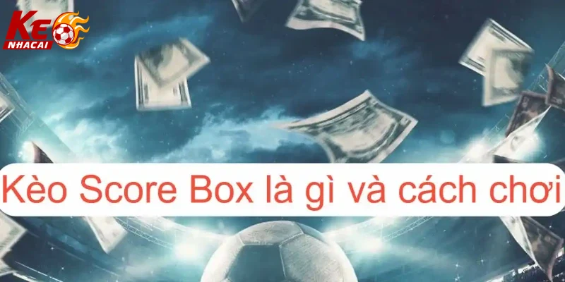 kèo chấp score box giao diện hiện đại